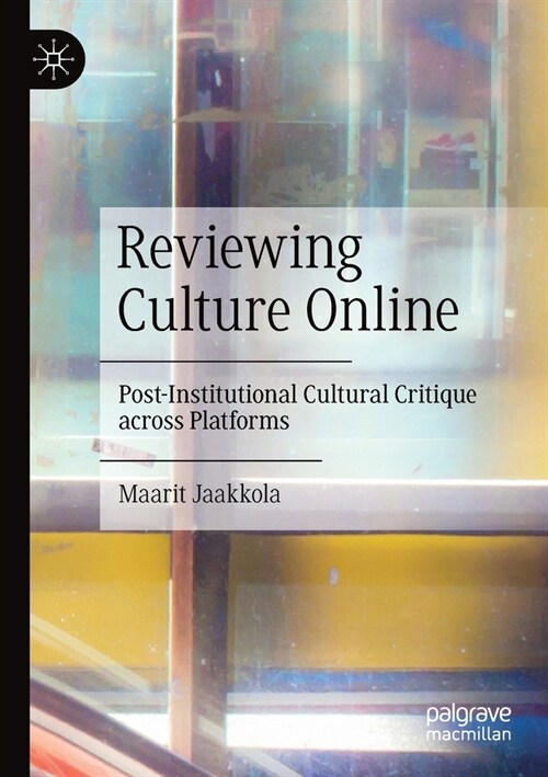 Reviewing Culture Online: Post-Institutional Cultural Critique Across Platforms (Paperback, 2022)