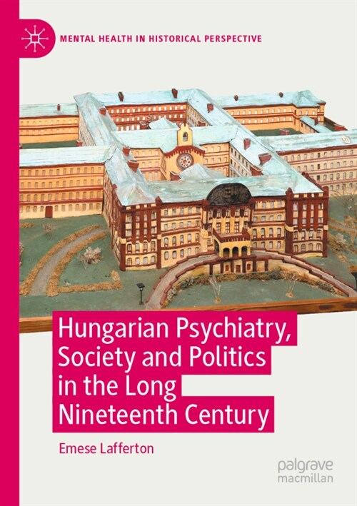 Hungarian Psychiatry, Society and Politics in the Long Nineteenth Century (Paperback)