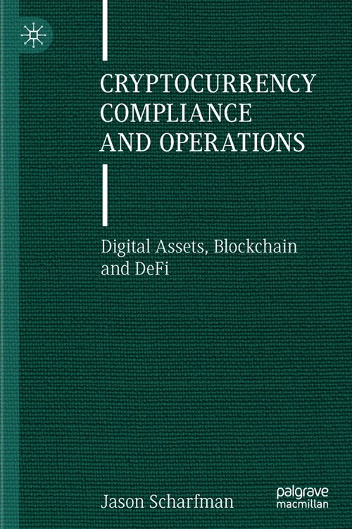 Cryptocurrency Compliance and Operations: Digital Assets, Blockchain and Defi (Paperback, 2022)