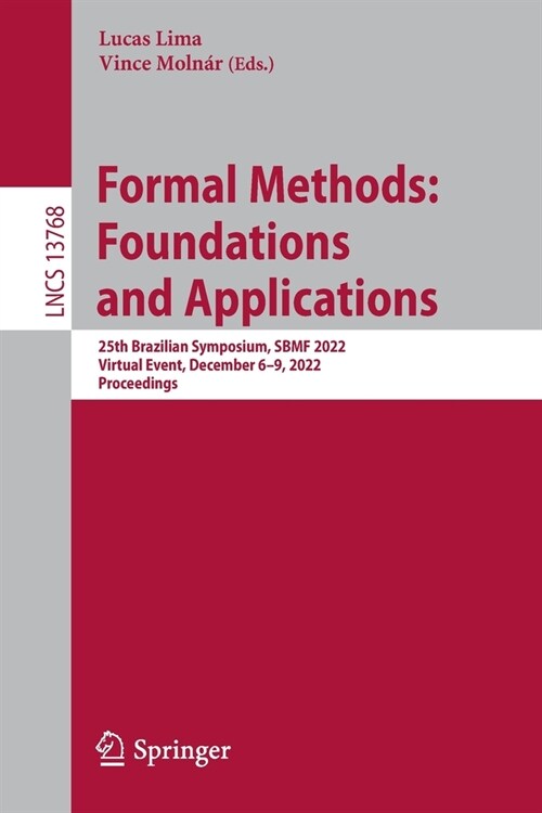 Formal Methods: Foundations and Applications: 25th Brazilian Symposium, Sbmf 2022, Virtual Event, December 6-9, 2022, Proceedings (Paperback, 2022)