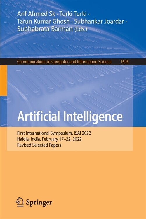 Artificial Intelligence: First International Symposium, Isai 2022, Haldia, India, February 17-22, 2022, Revised Selected Papers (Paperback, 2022)