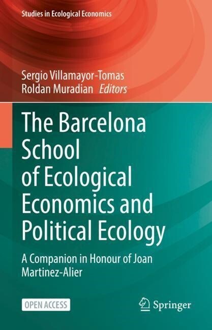 The Barcelona School of Ecological Economics and Political Ecology: A Companion in Honour of Joan Martinez-Alier (Hardcover, 2023)