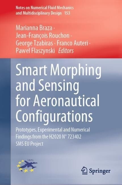 Smart Morphing and Sensing for Aeronautical Configurations: Prototypes, Experimental and Numerical Findings from the H2020 N?723402 SMS Eu Project (Hardcover, 2023)