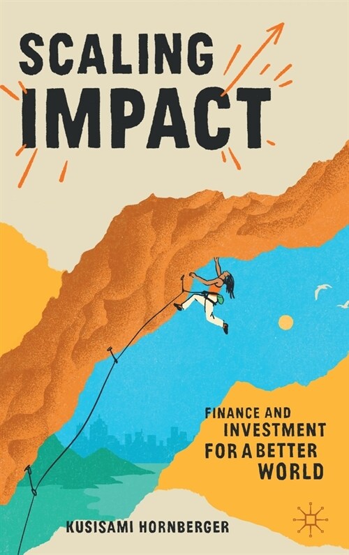 Scaling Impact: Finance and Investment for a Better World (Hardcover, 2023)