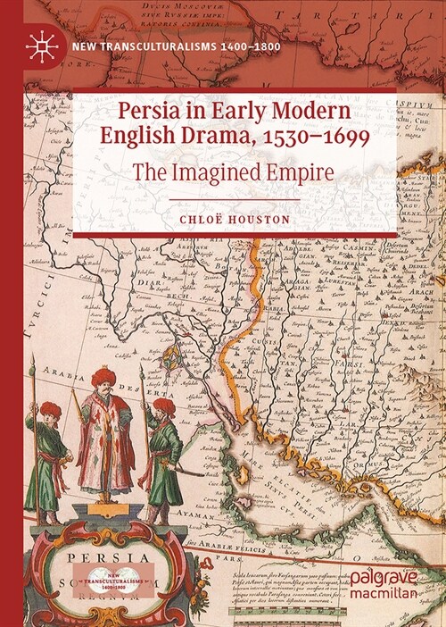 Persia in Early Modern English Drama, 1530-1699: The Imagined Empire (Hardcover, 2023)