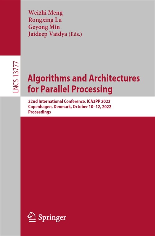 Algorithms and Architectures for Parallel Processing: 22nd International Conference, Ica3pp 2022, Copenhagen, Denmark, October 10-12, 2022, Proceeding (Paperback, 2023)