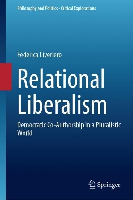 Relational Liberalism: Democratic Co-Authorship in a Pluralistic World (Hardcover, 2023)