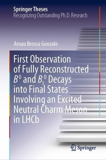 First Observation of Fully Reconstructed B0 and Bs0 Decays into Final States Involving an Excited Neutral Charm Meson in LHCb (Hardcover)