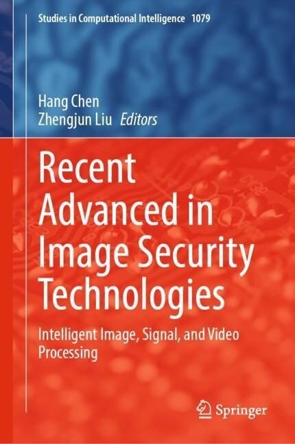 Recent Advanced in Image Security Technologies: Intelligent Image, Signal, and Video Processing (Hardcover, 2023)