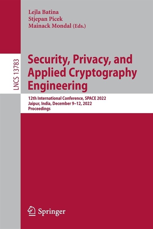 Security, Privacy, and Applied Cryptography Engineering: 12th International Conference, Space 2022, Jaipur, India, December 9-12, 2022, Proceedings (Paperback, 2022)