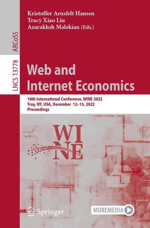 Web and Internet Economics: 18th International Conference, Wine 2022, Troy, Ny, Usa, December 12-15, 2022, Proceedings (Paperback, 2022)