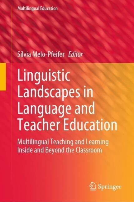 Linguistic Landscapes in Language and Teacher Education: Multilingual Teaching and Learning Inside and Beyond the Classroom (Hardcover, 2023)