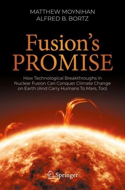 Fusions Promise: How Technological Breakthroughs in Nuclear Fusion Can Conquer Climate Change on Earth (and Carry Humans to Mars, Too) (Paperback, 2023)