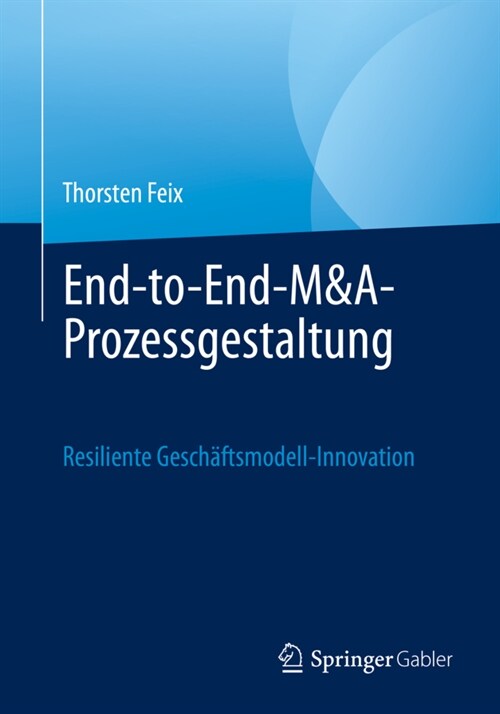 End-To-End M&a-Prozessdesign: Resiliente Gesch?tsmodell-Innovation (Paperback, 1. Aufl. 2023)