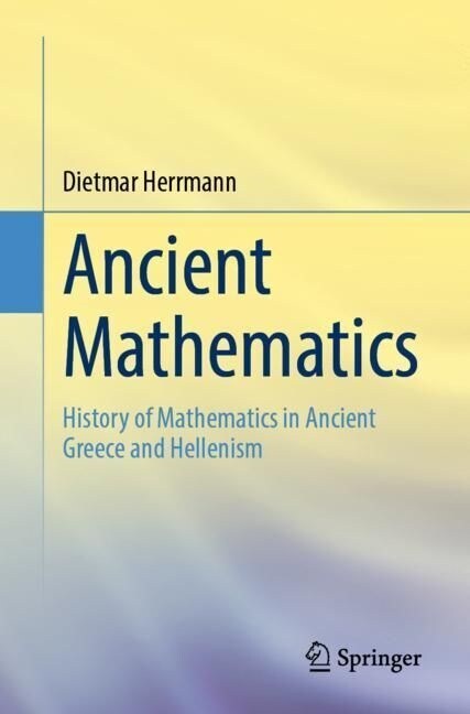 Ancient Mathematics: History of Mathematics in Ancient Greece and Hellenism (Paperback, 2022)