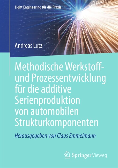 Methodische Werkstoff- Und Prozessentwicklung F? Die Additive Serienproduktion Von Automobilen Strukturkomponenten (Paperback, 1. Aufl. 2023)