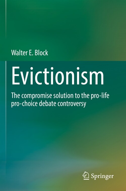 Evictionism: The Compromise Solution to the Pro-Life Pro-Choice Debate Controversy (Paperback, 2021)