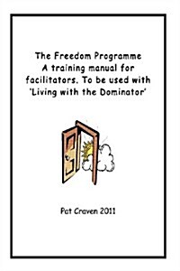 The Freedom Programme: A Training Manual for Facilitators.: To Be Used with the Book, Living with the Dominator. (Paperback)