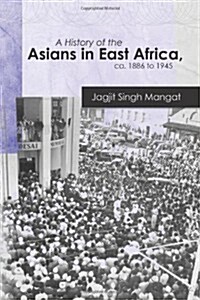 A History of the Asians in East Africa, CA. 1886 to 1945 (Paperback)