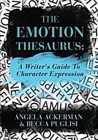 The Emotion Thesaurus: A Writers Guide to Character Expression (Paperback)