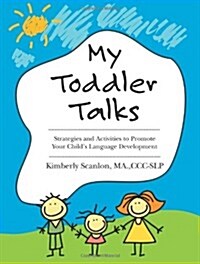 My Toddler Talks: Strategies and Activities to Promote Your Childs Language Development (Paperback)