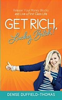 Get Rich, Lucky Bitch!: Release Your Money Blocks and Live a First Class Life (Paperback)