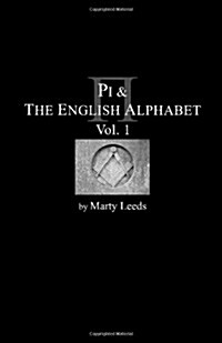 Pi & the English Alphabet, Vol. 1 (Paperback)