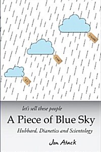 Lets Sell These People a Piece of Blue Sky: Hubbard, Dianetics and Scientology (Paperback)