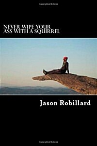 Never Wipe Your Ass with a Squirrel: A Trail Running, Ultramarathon, and Wilderness Survival Guide for Weird Folks (Paperback)