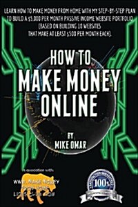 How to Make Money Online: Learn How to Make Money from Home with My Step-By-Step Plan to Build a $5000 Per Month Passive Income Website Portfoli (Paperback)