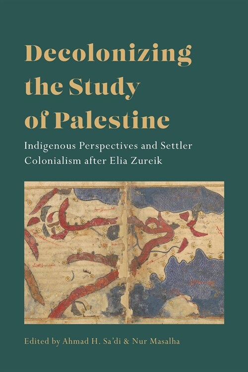 Decolonizing the Study of Palestine: Indigenous Perspectives and Settler Colonialism After Elia Zureik (Hardcover)