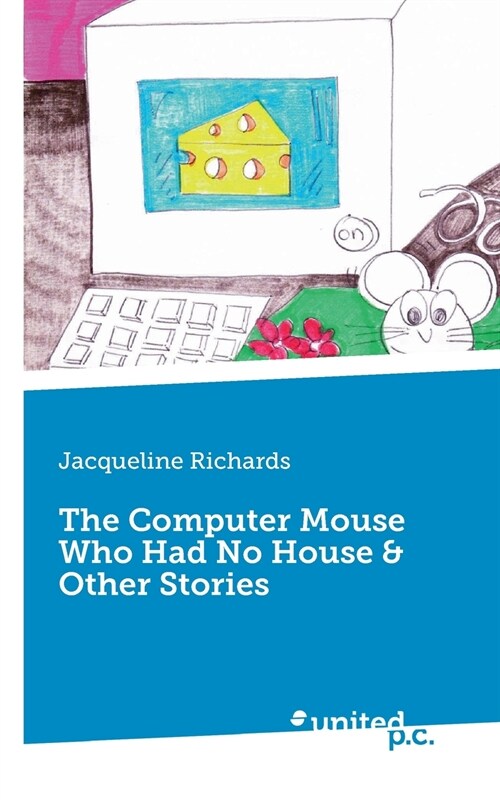 The Computer Mouse Who Had No House & Other Stories (Paperback)