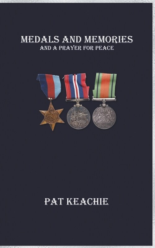 Medals and Memories - And a Prayer for Peace (Paperback)