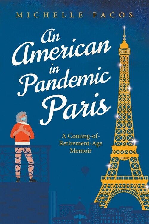 An American in Pandemic Paris. A Coming-of-Retirement-Age Memoir (Paperback)