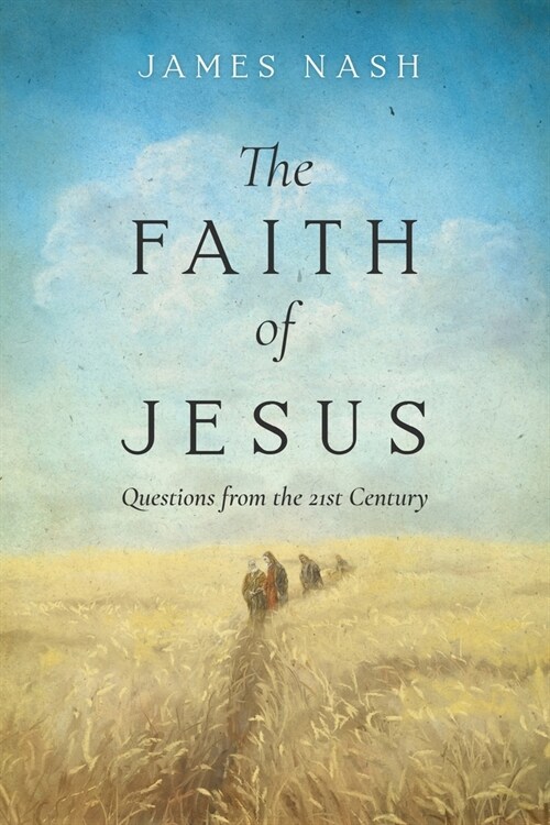 The Faith of Jesus: Questions from the 21st Century (Paperback)