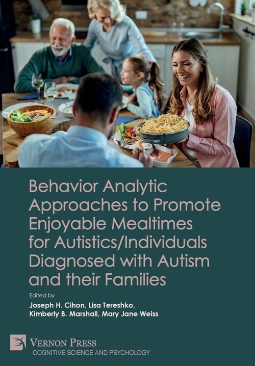 Behavior Analytic Approaches to Promote Enjoyable Mealtimes for Autistics/Individuals Diagnosed with Autism and their Families (Hardcover)