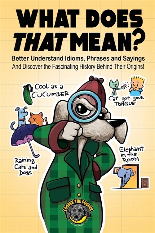 What Does That Mean?: Better Understand Idioms, Phrases, and Sayings And Discover the Fascinating History Behind Their Origins (Paperback)