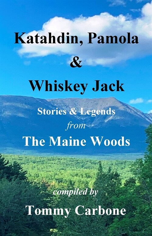 Katahdin, Pamola & Whiskey Jack - Stories & Legends from the Maine Woods (Paperback)