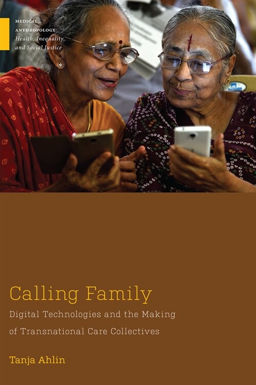 Calling Family: Digital Technologies and the Making of Transnational Care Collectives (Paperback)