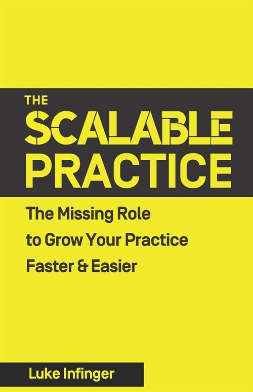 The Scalable Practice: The Missing Role to Grow Your Practice Faster & Easier (Paperback)