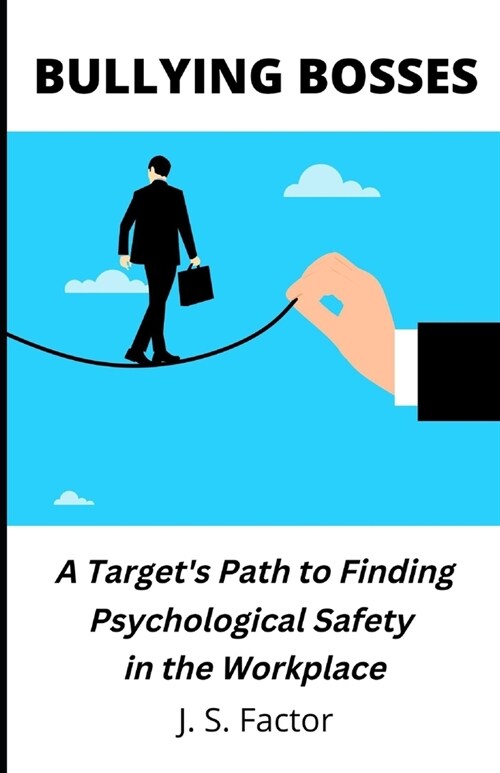 Bullying Bosses: A Targets Path to Finding Psychological Safety in the Workplace (Paperback)