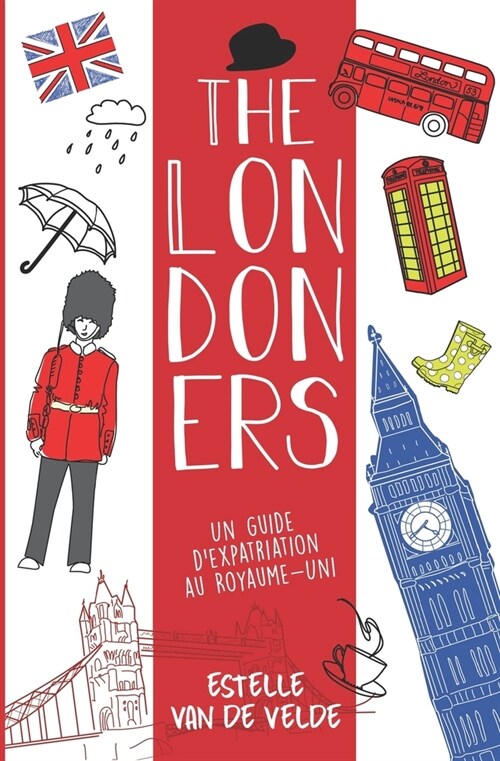 The Londoners: Un guide dexpatriation au Royaume-Uni (Paperback)