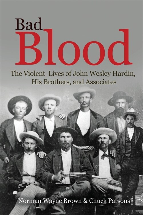 Bad Blood: The Violent Lives of John Wesley Hardin, His Brothers, and Associates (Paperback)