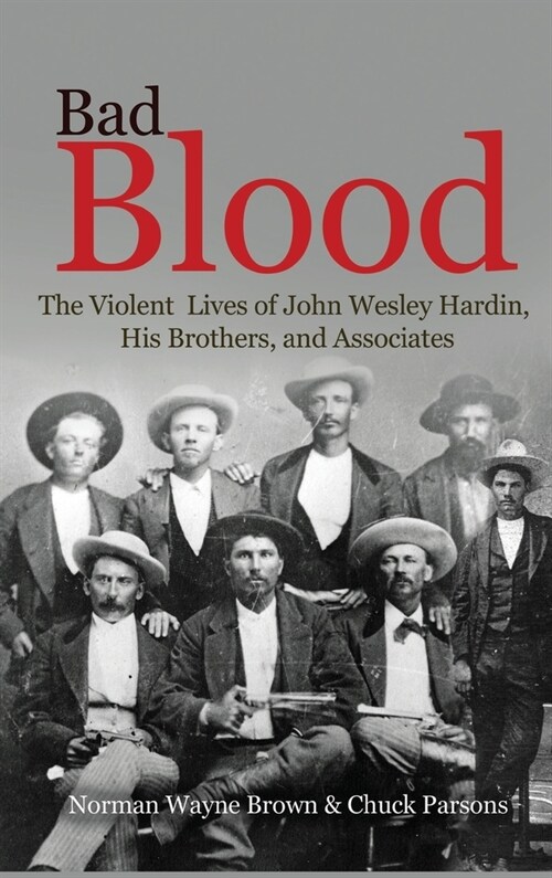 Bad Blood: The Violent Lives of John Wesley Hardin, His Brothers, and Associates (Hardcover)