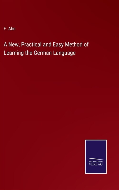 A New, Practical and Easy Method of Learning the German Language (Hardcover)