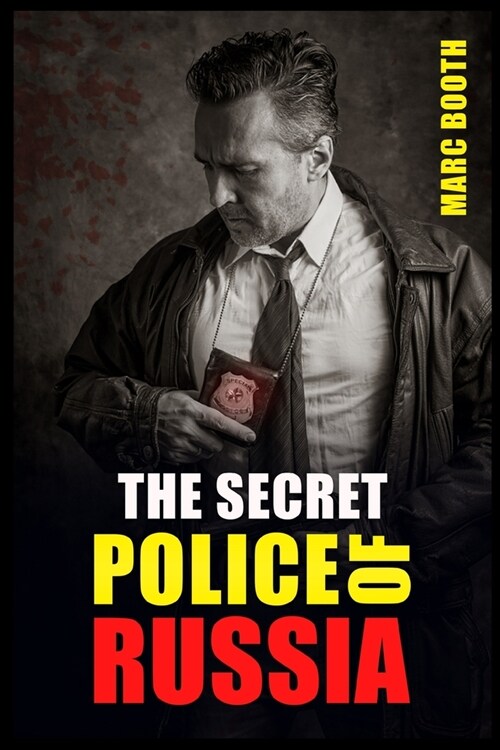 The Secret Police of Russia: Neglectful Treatment, Cooperation, and Giving in (2022 Guide for Beginners) (Paperback)