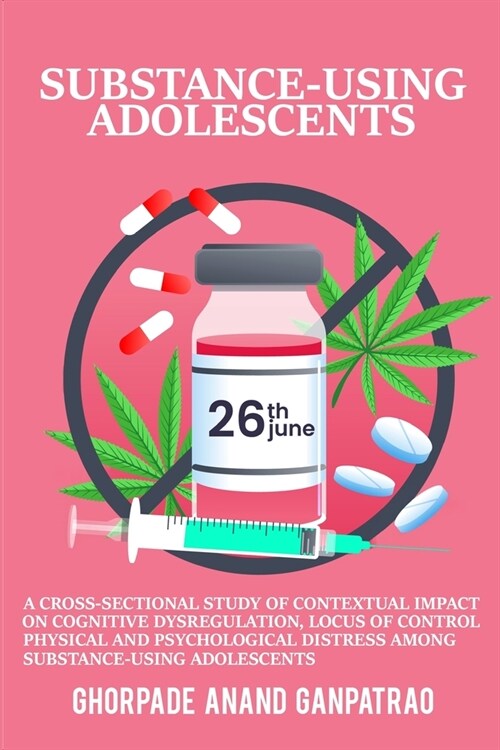 A cross-sectional study of contextual impact on cognitive dysregulation, locus of control, physical and psychological distress among substance-using a (Paperback)