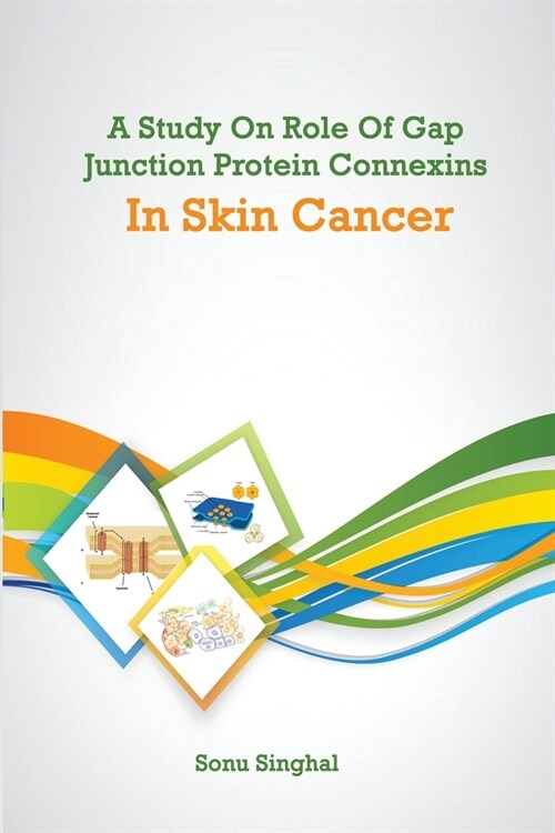 A Study on Role of Gap Junction Protein Connexins in Skin Cancer (Paperback)