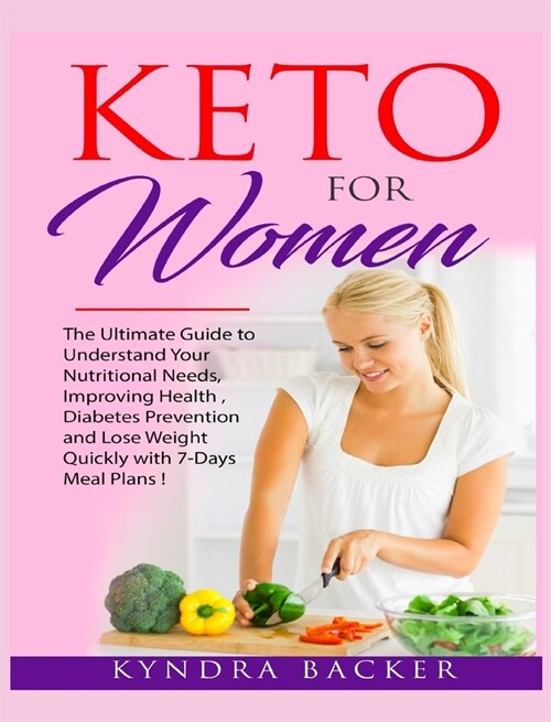 Keto For Women: The ultimate beginners guide to know your food needs, weight loss, diabetes prevention and boundless energy with high- (Hardcover)