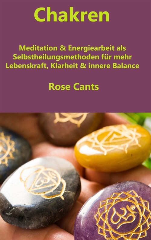Chakren: Meditation & Energiearbeit als Selbstheilungsmethoden f? mehr Lebenskraft, Klarheit & innere Balance (Hardcover)